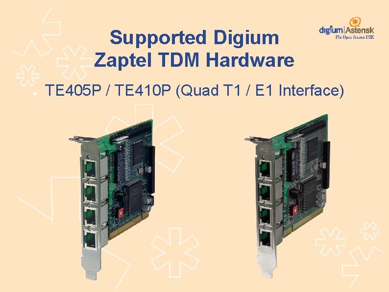Supported Digium Zaptel TDM Hardware ● TE 405 P / TE 410 P (Quad