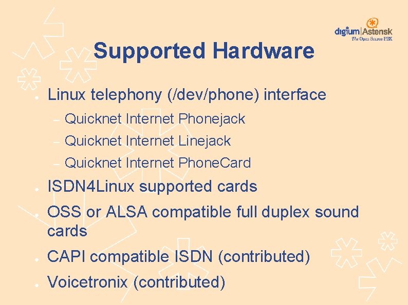 Supported Hardware ● ● ● Linux telephony (/dev/phone) interface – Quicknet Internet Phonejack –