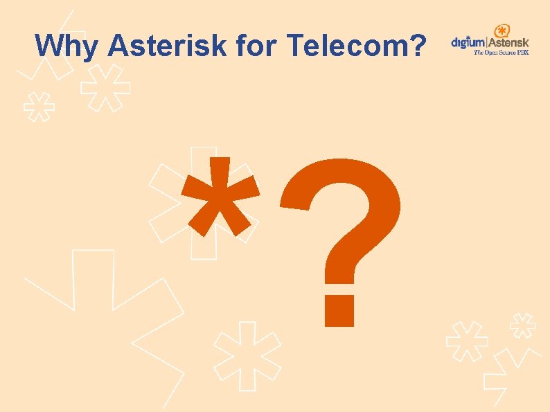 Why Asterisk for Telecom? *? 