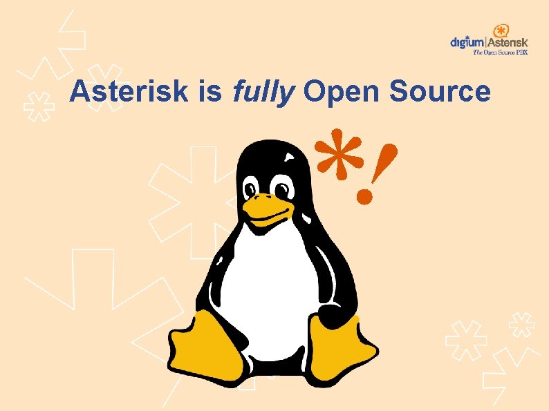 Asterisk is fully Open Source ! * 