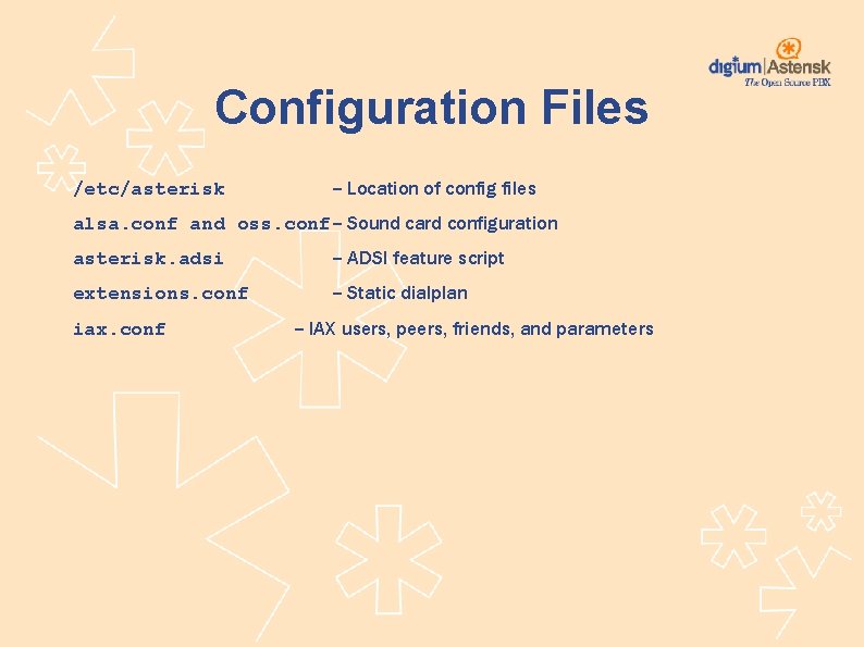 Configuration Files /etc/asterisk -- Location of config files alsa. conf and oss. conf-- Sound