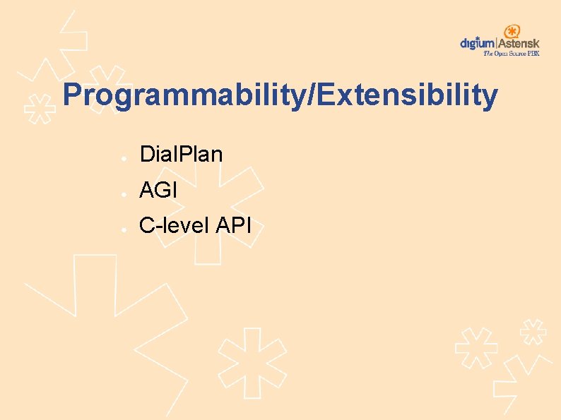 Programmability/Extensibility ● Dial. Plan ● AGI ● C-level API 