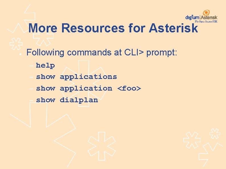 More Resources for Asterisk ● Following commands at CLI> prompt: – – help show