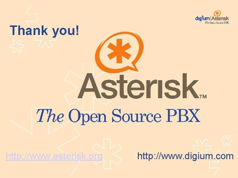 Thank you! http: //www. asterisk. org http: //www. digium. com 