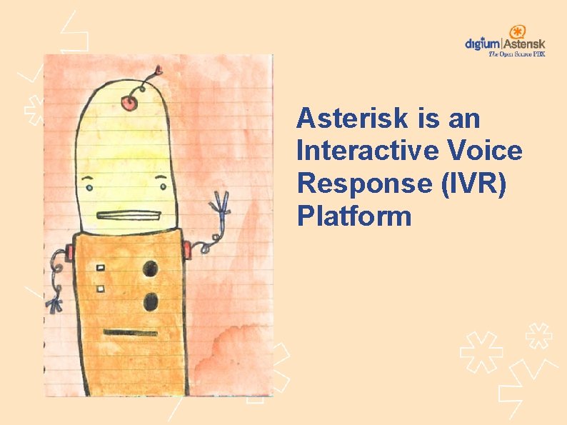 Asterisk is an Interactive Voice Response (IVR) Platform 