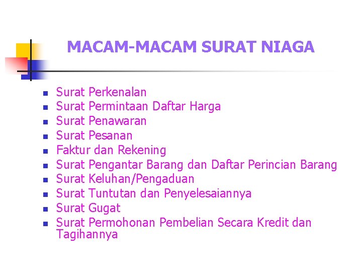 MACAM-MACAM SURAT NIAGA n n n n n Surat Perkenalan Surat Permintaan Daftar Harga