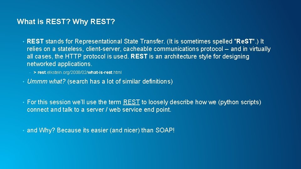 What is REST? Why REST? • REST stands for Representational State Transfer. (It is