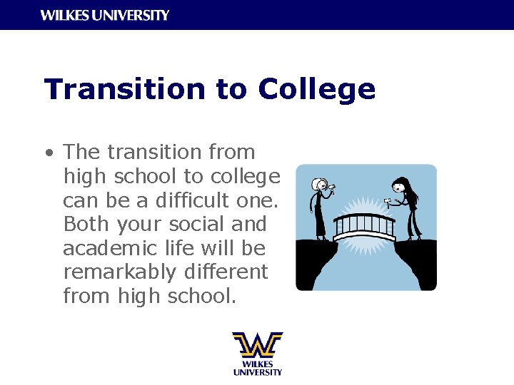 Transition to College • The transition from high school to college can be a
