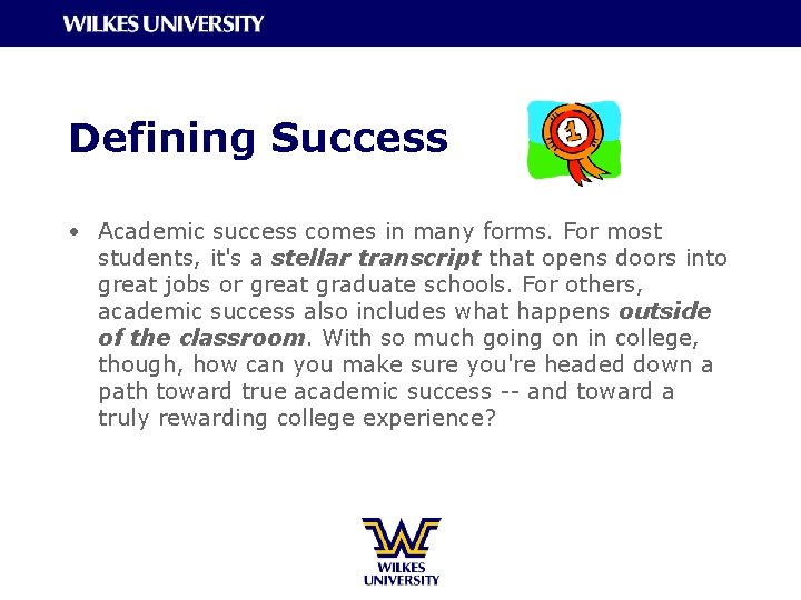 Defining Success • Academic success comes in many forms. For most students, it's a