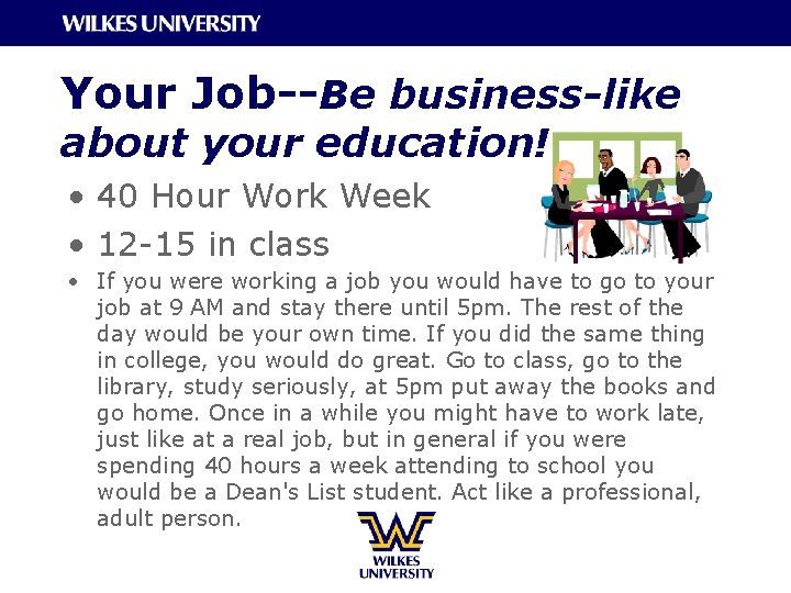 Your Job--Be business-like about your education! • 40 Hour Work Week • 12 -15