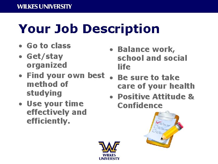 Your Job Description • Go to class • Balance work, • Get/stay school and