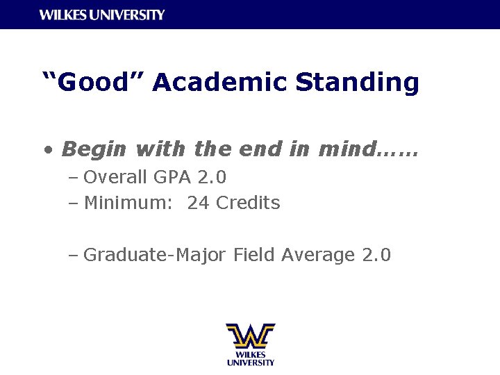 “Good” Academic Standing • Begin with the end in mind…… – Overall GPA 2.