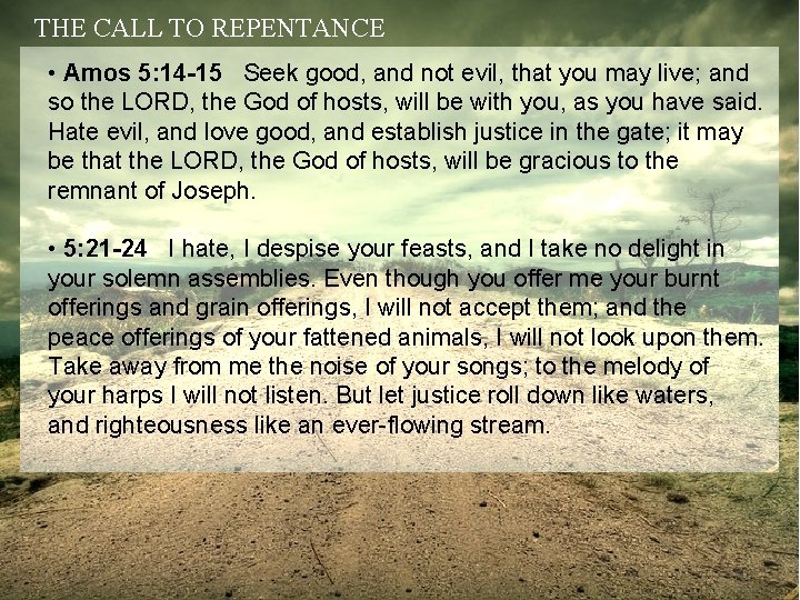 THE CALL TO REPENTANCE • Amos 5: 14 -15 Seek good, and not evil,