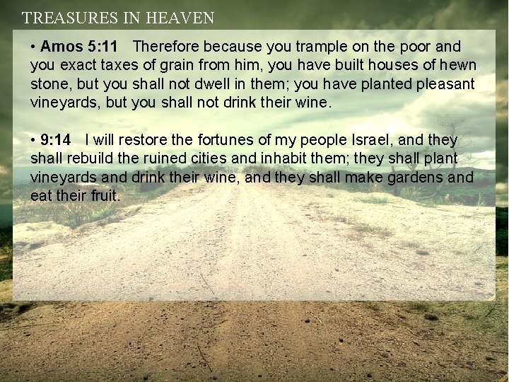 TREASURES IN HEAVEN • Amos 5: 11 Therefore because you trample on the poor