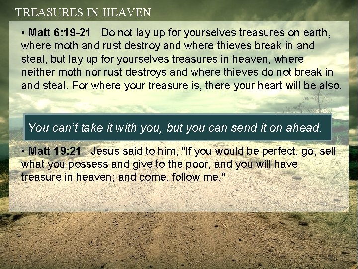 TREASURES IN HEAVEN • Matt 6: 19 -21 Do not lay up for yourselves