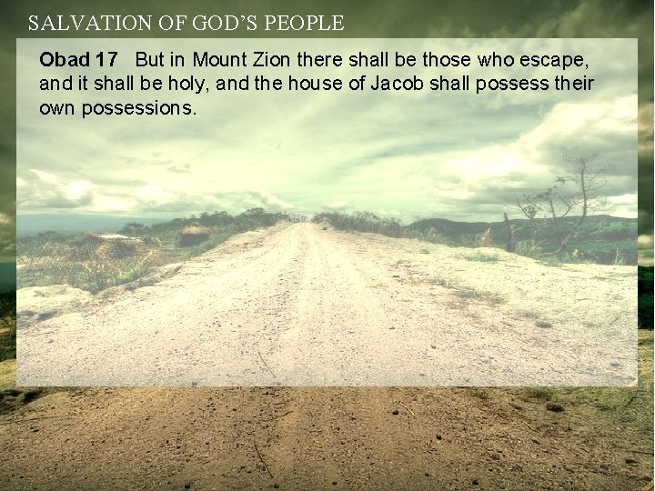 SALVATION OF GOD’S PEOPLE Obad 17 But in Mount Zion there shall be those