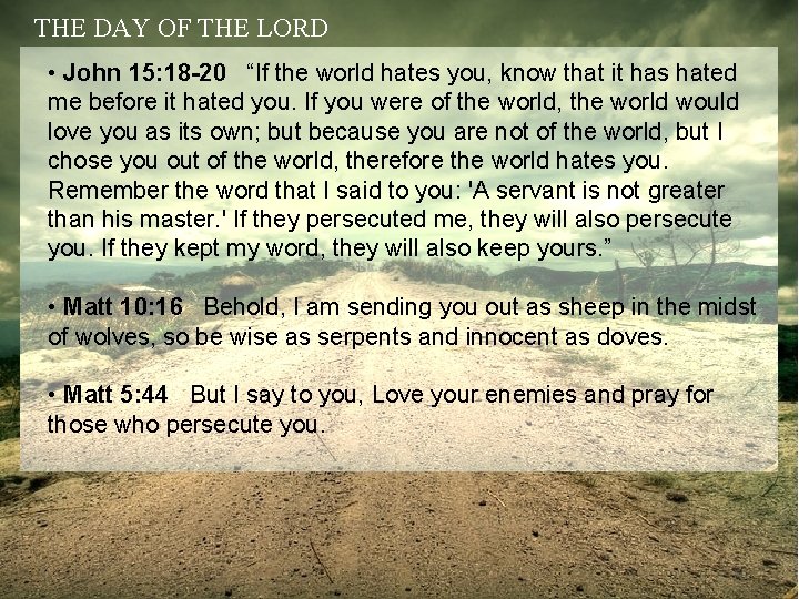 THE DAY OF THE LORD • John 15: 18 -20 “If the world hates