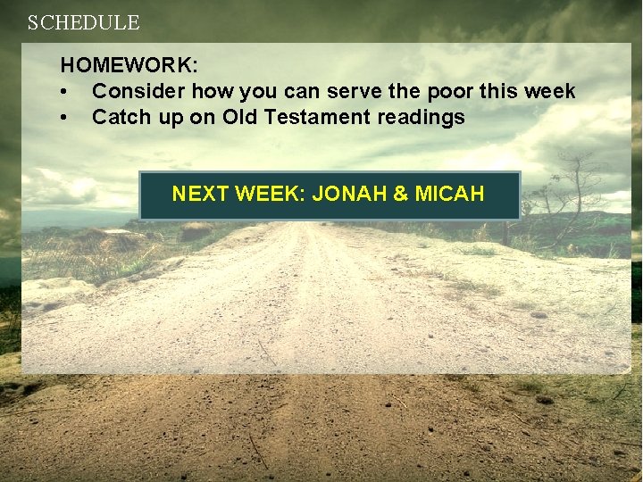 SCHEDULE HOMEWORK: • Consider how you can serve the poor this week • Catch