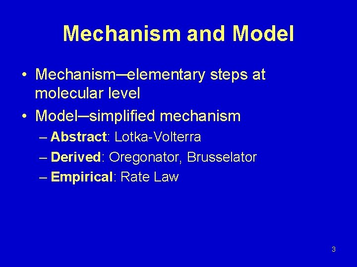 Mechanism and Model • Mechanism─elementary steps at molecular level • Model─simplified mechanism – Abstract: