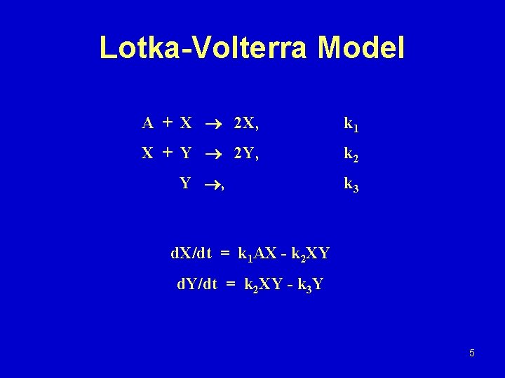 Lotka-Volterra Model A + X 2 X, k 1 X + Y 2 Y,