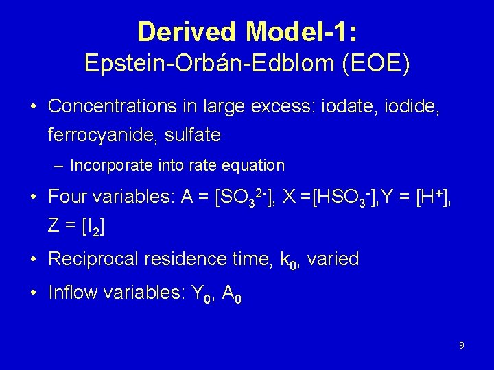 Derived Model-1: Epstein-Orbán-Edblom (EOE) • Concentrations in large excess: iodate, iodide, ferrocyanide, sulfate –