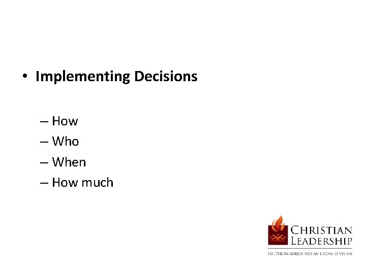  • Implementing Decisions – How – Who – When – How much 