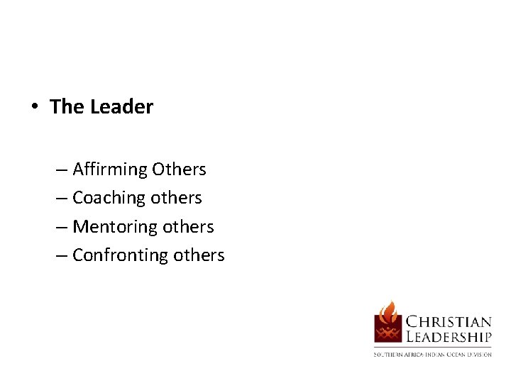  • The Leader – Affirming Others – Coaching others – Mentoring others –