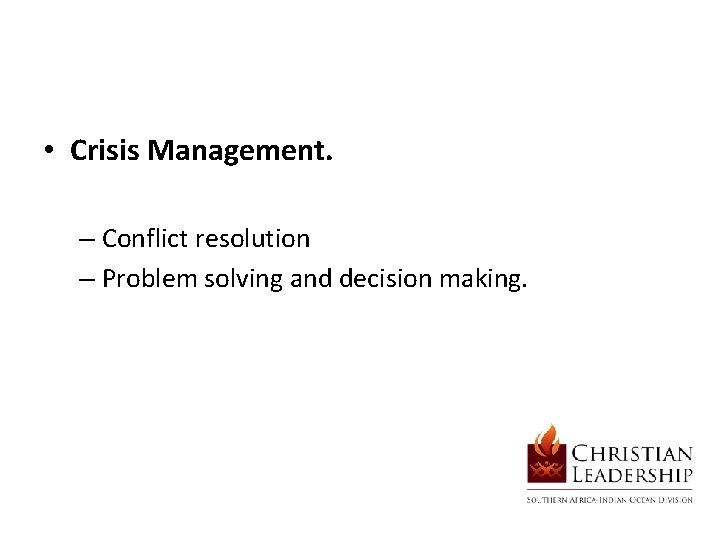  • Crisis Management. – Conflict resolution – Problem solving and decision making. 