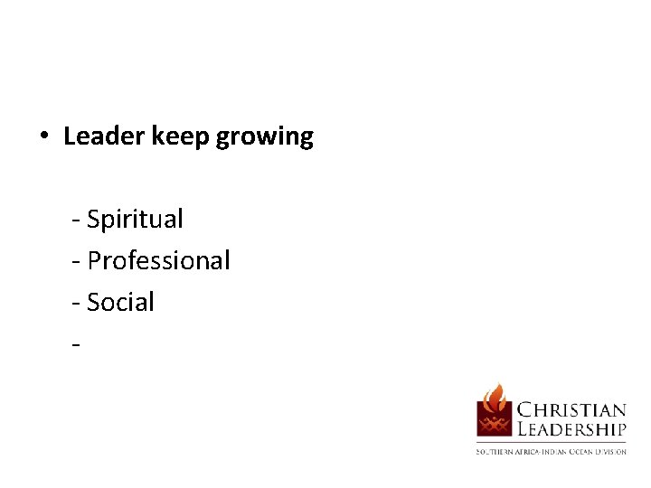  • Leader keep growing - Spiritual - Professional - Social - 