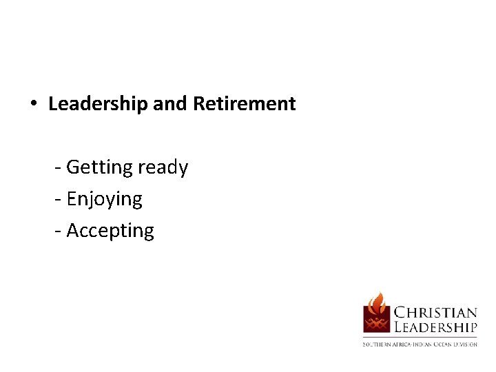  • Leadership and Retirement - Getting ready - Enjoying - Accepting 