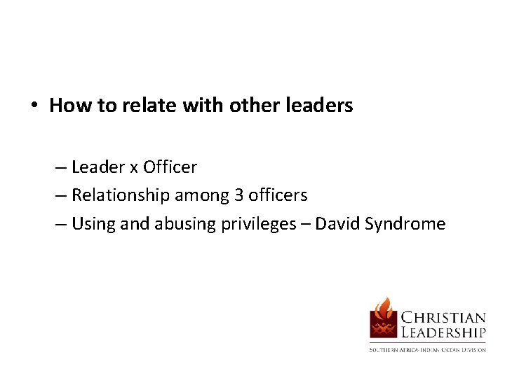  • How to relate with other leaders – Leader x Officer – Relationship