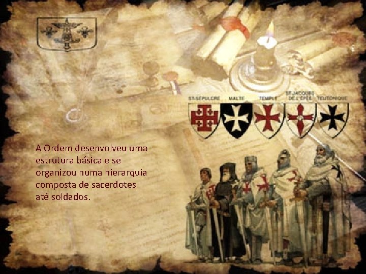 A Ordem desenvolveu uma estrutura básica e se organizou numa hierarquia composta de sacerdotes