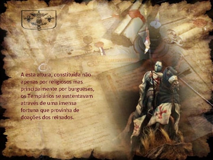 A esta altura, constituída não apenas por religiosos mas principalmente por burgueses, os Templários