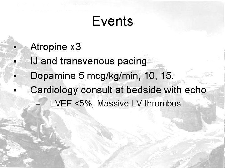 Events • • Atropine x 3 IJ and transvenous pacing Dopamine 5 mcg/kg/min, 10,