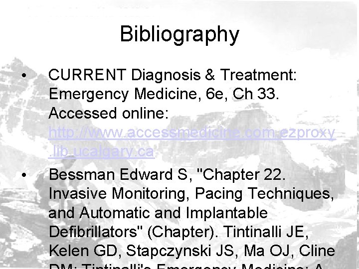 Bibliography • • CURRENT Diagnosis & Treatment: Emergency Medicine, 6 e, Ch 33. Accessed