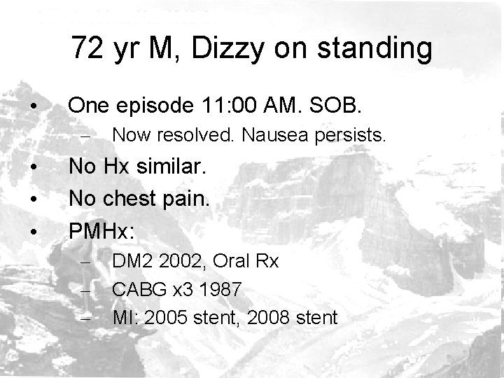 72 yr M, Dizzy on standing • One episode 11: 00 AM. SOB. –