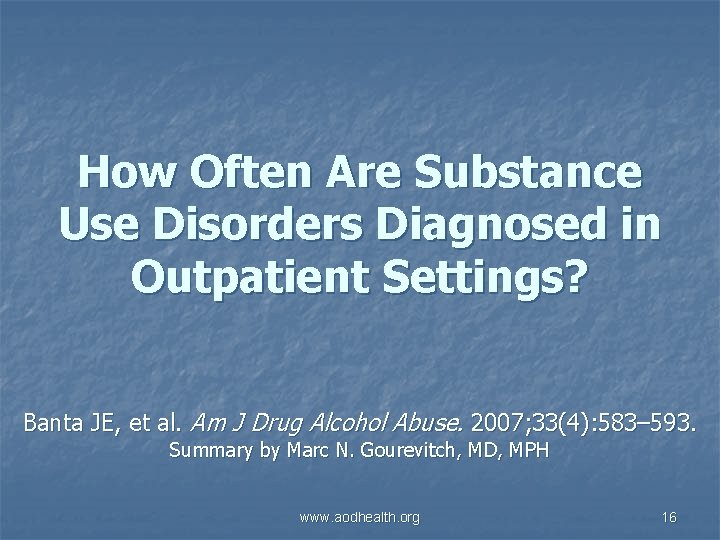 How Often Are Substance Use Disorders Diagnosed in Outpatient Settings? Banta JE, et al.