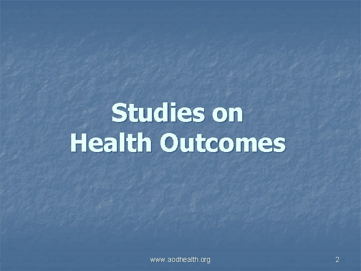 Studies on Health Outcomes www. aodhealth. org 2 