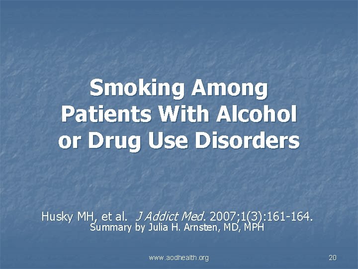 Smoking Among Patients With Alcohol or Drug Use Disorders Husky MH, et al. J