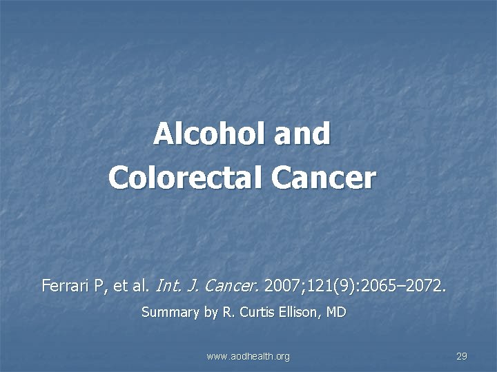 Alcohol and Colorectal Cancer Ferrari P, et al. Int. J. Cancer. 2007; 121(9): 2065–