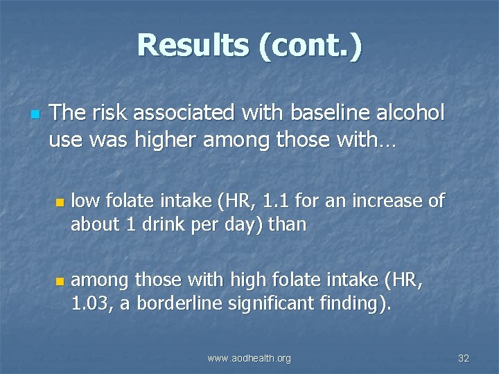 Results (cont. ) n The risk associated with baseline alcohol use was higher among