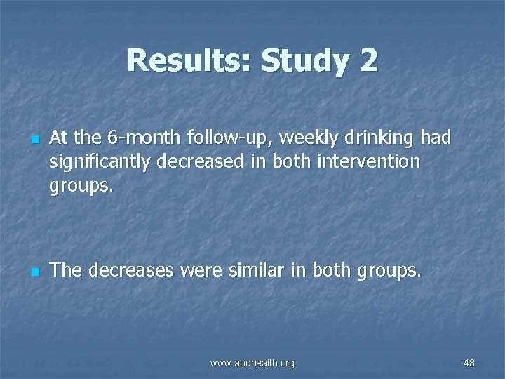 Results: Study 2 n n At the 6 -month follow-up, weekly drinking had significantly