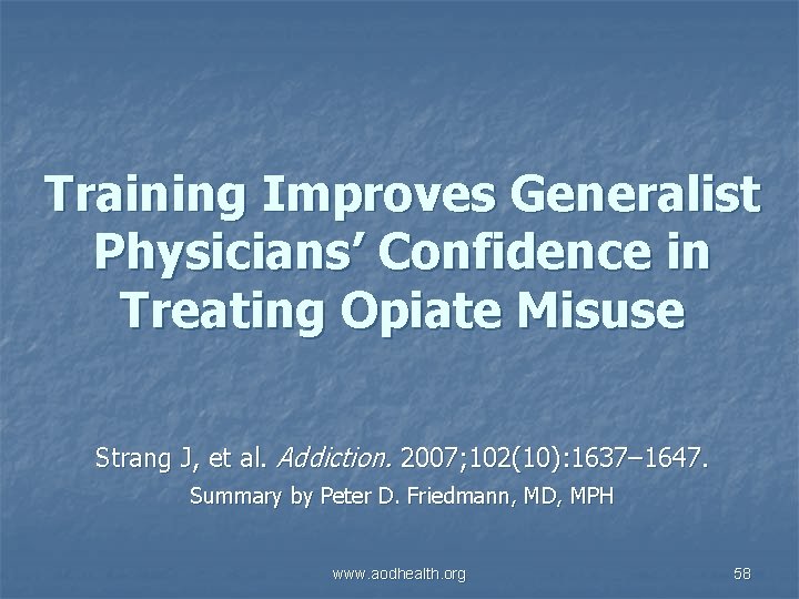 Training Improves Generalist Physicians’ Confidence in Treating Opiate Misuse Strang J, et al. Addiction.