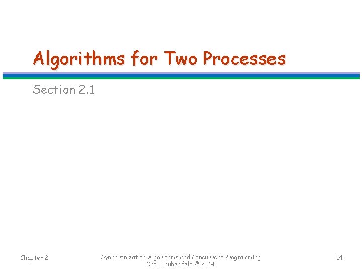 Algorithms for Two Processes Section 2. 1 Chapter 2 Synchronization Algorithms and Concurrent Programming