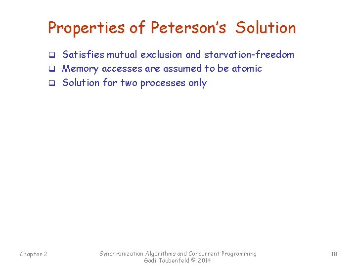 Properties of Peterson’s Solution q Satisfies mutual exclusion and starvation-freedom q Memory accesses are