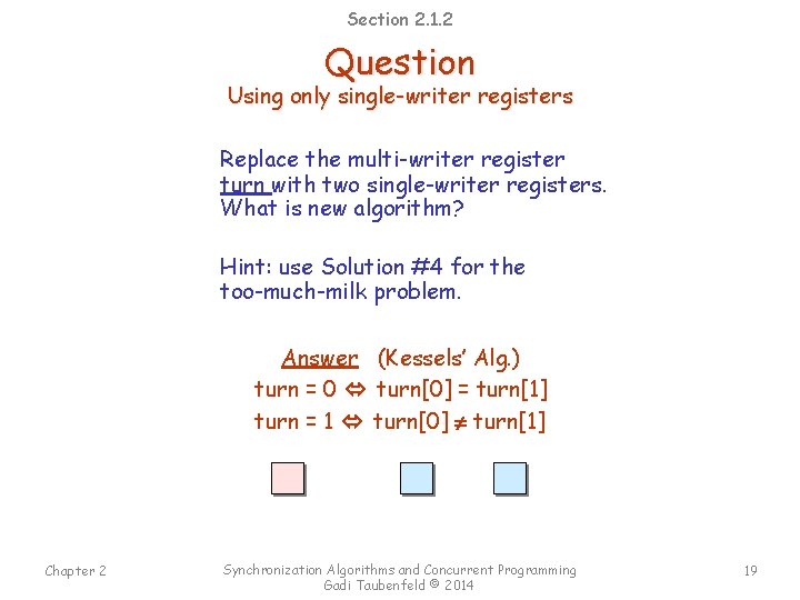 Section 2. 1. 2 Question Using only single-writer registers Replace the multi-writer register turn