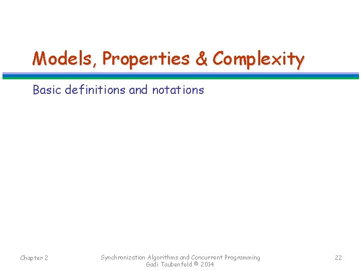 Models, Properties & Complexity Basic definitions and notations Chapter 2 Synchronization Algorithms and Concurrent