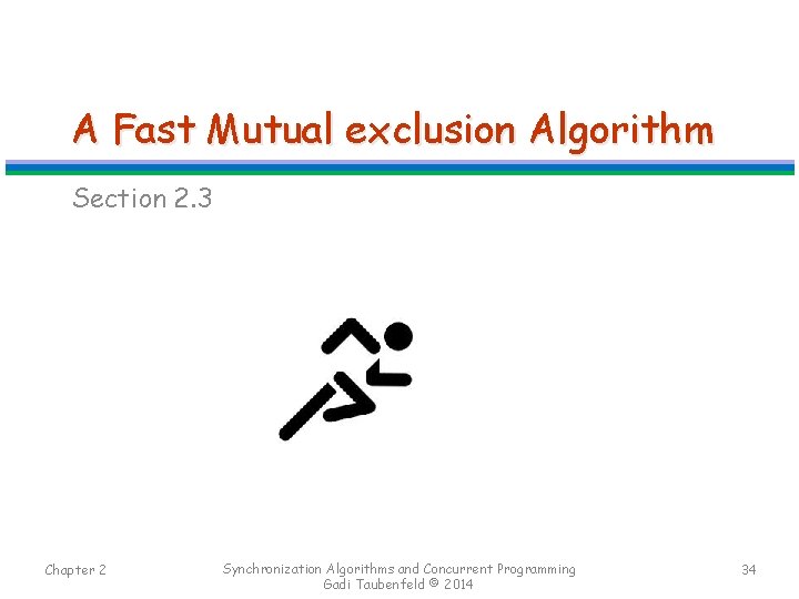 A Fast Mutual exclusion Algorithm Section 2. 3 Chapter 2 Synchronization Algorithms and Concurrent