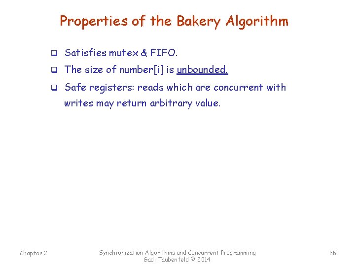 Properties of the Bakery Algorithm q Satisfies mutex & FIFO. q The size of