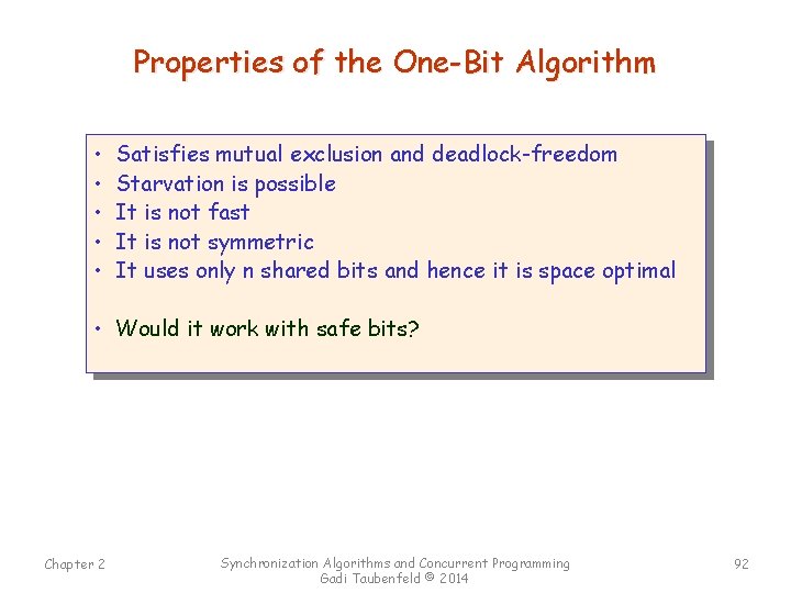 Properties of the One-Bit Algorithm • • • Satisfies mutual exclusion and deadlock-freedom Starvation